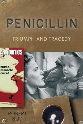 Penicillin: Triumph and Tragedy - Bud, Robert