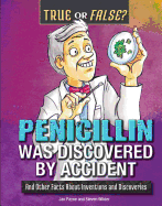 Penicillin Was Discovered by Accident: And Other Facts about Inventions and Discoveries