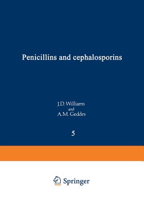 Penicillins and Cephalosporins - Williams, J D, Dr., and Geddes, A M