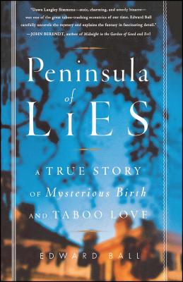 Peninsula of Lies: A True Story of Mysterious Birth and Taboo Love - Ball, Edward