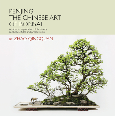 Penjing: The Chinese Art of Bonsai: A Pictorial Exploration of Its History, Aesthetics, Styles and Preservation - Kempinski, Rob (Foreword by), and Han, Xuenian (Photographer), and Zhao, Qingquan