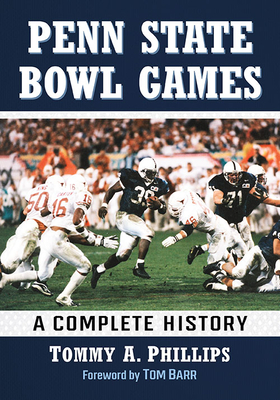 Penn State Bowl Games: A Complete History - Phillips, Tommy a