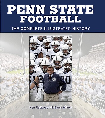 Penn State Football: The Complete Illustrated History - Wilner, Barry, and Rappoport, Ken