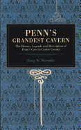 Penn's Grandest Cavern: The History, Legends and Description of Penn's Cave in Centre County