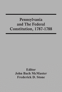 Pennsylvania And The Federal Constitution, 1787-1788