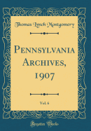 Pennsylvania Archives, 1907, Vol. 6 (Classic Reprint)