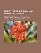 Pennsylvania, Colonial and Federal (Volume 3); A History, 1608-1903