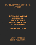 Pennsylvania Criminal Procedure with Official Comments 2020 Edition: West Hartford Legal Publishing