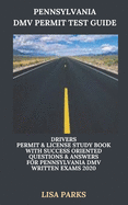 Pennsylvania DMV Permit Test Guide: Drivers Permit & License Study Book With Success Oriented Questions & Answers for Pennsylvania DMV written Exams 2020