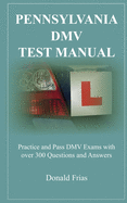 Pennsylvania DMV Test Manual: Practice and Pass DMV Exams with over 300 Questions and Answers