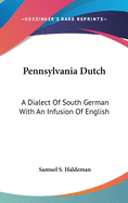 Pennsylvania Dutch: A Dialect Of South German With An Infusion Of English