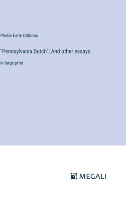 "Pennsylvania Dutch"; And other essays: in large print - Gibbons, Phebe Earle