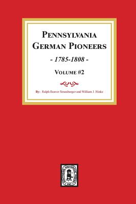 Pennsylvania German Pioneers, Volume #2.: A Publication of the Original Lists of Arrivals in the Port of Philadelphia from 1727 to 1808. - Strassburger, Ralph Beaver, and Hinkle, William J