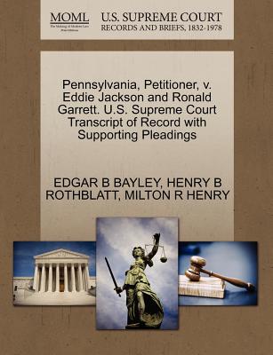 Pennsylvania, Petitioner, V. Eddie Jackson and Ronald Garrett. U.S. Supreme Court Transcript of Record with Supporting Pleadings - Bayley, Edgar B, and Rothblatt, Henry B, and Henry, Milton R