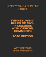 Pennsylvania Rules of Civil Procedure with Official Comments 2020 Edition: West Hartford Legal Publishing