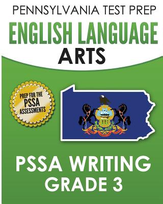 PENNSYLVANIA TEST PREP English Language Arts PSSA Writing Grade 3: Covers the Pennsylvania Core Standards - Test Master Press Pennsylvania