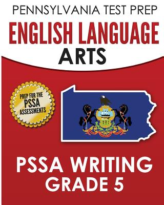 PENNSYLVANIA TEST PREP English Language Arts PSSA Writing Grade 5: Covers the Pennsylvania Core Standards - Test Master Press Pennsylvania