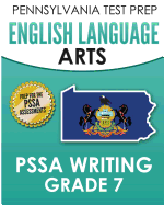 PENNSYLVANIA TEST PREP English Language Arts PSSA Writing Grade 7: Covers the Pennsylvania Core Standards