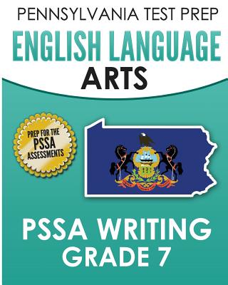 PENNSYLVANIA TEST PREP English Language Arts PSSA Writing Grade 7: Covers the Pennsylvania Core Standards - Test Master Press Pennsylvania