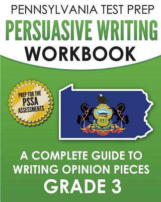 PENNSYLVANIA TEST PREP Persuasive Writing Workbook: A Complete Guide to Writing Opinion Pieces Grade 3: Preparation for the PSSA ELA Tests - Test Master Press Pennsylvania