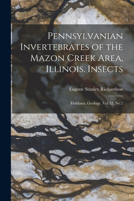 Pennsylvanian Invertebrates of the Mazon Creek Area, Illinois. Insects: Fieldiana, Geology, Vol.12, No.2 - Richardson, Eugene Stanley