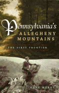 Pennsylvania's Allegheny Mountains: The First Frontier