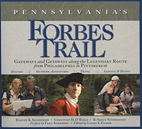Pennsylvania's Forbes Trail: Gateways and Getaways Along the Legendary Route from Philadelphia to Pittsburgh