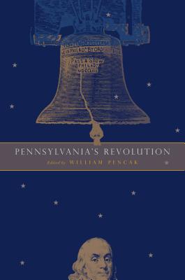 Pennsylvania's Revolution - Pencak, William A (Editor)