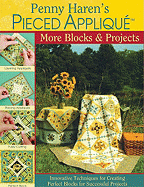 Penny Haren's Pieced Appliqu? More Blocks & Projects: Innovative Techniques for Creating Perfect Blocks for Successful Projects