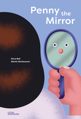 Penny, the Mirror - Little Gestalten (Editor), and Bell, Dave
