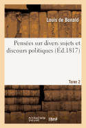 Pens?es Sur Divers Sujets Et Discours Politiques. Tome 2