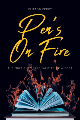 Pen's On Fire: The Multiple Personalities of a Poet - Perry, Clifton