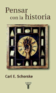 Pensar Con La Historia - Schorske, Carl E.