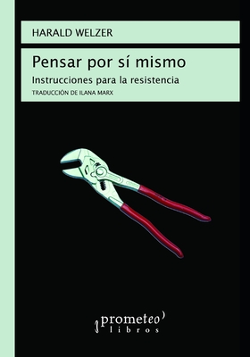 Pensar por s? mismo: Instrucciones para la resistencia - Marx, Iliana (Translated by), and Welzer, Harald