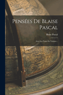 Pensees de Blaise Pascal: Avec Les Notes de Voltaire...