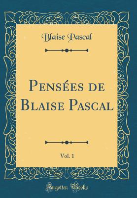 Pensees de Blaise Pascal, Vol. 1 (Classic Reprint) - Pascal, Blaise