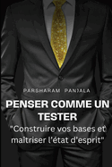 Penser comme un Tester: Construire vos concepts de base et ma?triser l'?tat d'esprit