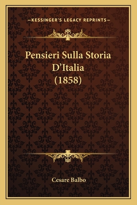 Pensieri Sulla Storia D'Italia (1858) - Balbo, Cesare