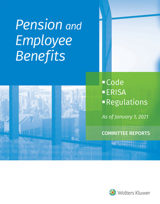 Pension and Employee Benefits Code ERISA Regulations: as of January 1, 2021 (Committee Reports) - Staff, Wolters Kluwer Editorial