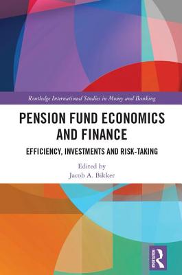 Pension Fund Economics and Finance: Efficiency, Investments and Risk-Taking - Bikker, Jacob (Editor)