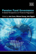 Pension Fund Governance: A Global Perspective on Financial Regulation - Evans, John, Dr. (Editor), and Orszag, Michael (Editor), and Piggott, John (Editor)