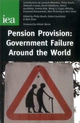 Pension Provision: Government Failure Around the World - Booth, Philip (Editor), and Silver, Nick (Editor)