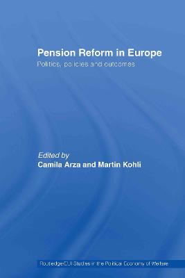 Pension Reform in Europe: Politics, Policies and Outcomes - Arza, Camila (Editor), and Kohli, Martin (Editor)