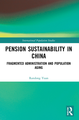 Pension Sustainability in China: Fragmented Administration and Population Aging - Yuan, Randong