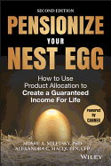 Pensionize Your Nest Egg: How to Use Product Allocation to Create a Guaranteed Income for Life
