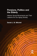 Pensions, Politics and the Elderly: Historic Social Movements and Their Lessons for Our Aging Society