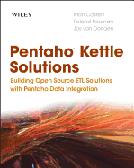 Pentaho Kettle Solutions: Building Open Source Etl Solutions with Pentaho Data Integration
