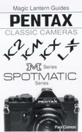 Pentax Classic Cameras: K Series, M Series, LX Series, SPOTMATIC Series - Comon, Paul R.