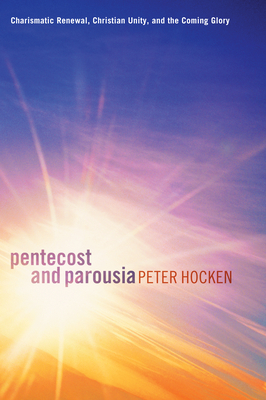 Pentecost and Parousia - Hocken, Peter D, and Robeck, Cecil M, Jr. (Foreword by)