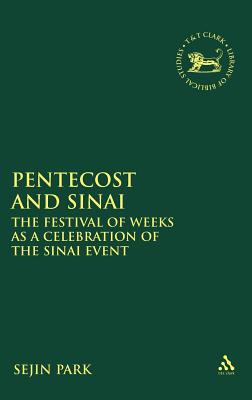 Pentecost and Sinai: The Festival of Weeks as a Celebration of the Sinai Event - Park, Sejin, and Mein, Andrew (Editor), and Camp, Claudia V (Editor)